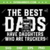 The Best Dads Have Daughters Who Are Truckers SVG, Best Truckin Dad Ever SVG, Funny Fathers Day DXF SVG PNG EPS The Best Dads Have Daughters Who Are Truckers SVG, Best Truckin Dad Ever SVG, Funny Fathers Day DXF SVG PNG EPS