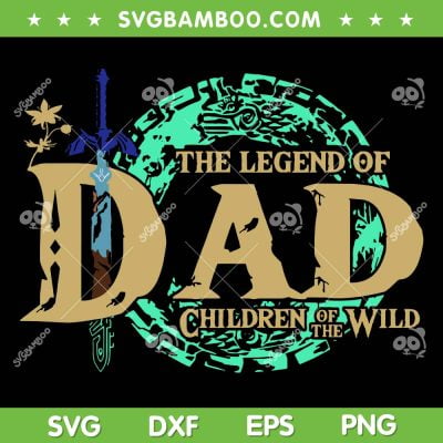 The Legend Of Dad Children Of The Wild SVG, Dad The Legend SVG, Funny Dad Quote DXF SVG PNG EPS The Legend Of Dad Children Of The Wild SVG, Dad The Legend SVG, Funny Dad Quote DXF SVG PNG EPS