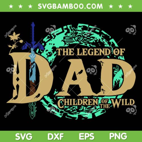 The Legend Of Dad Children Of The Wild SVG, Dad The Legend SVG, Funny Dad Quote DXF SVG PNG EPS
