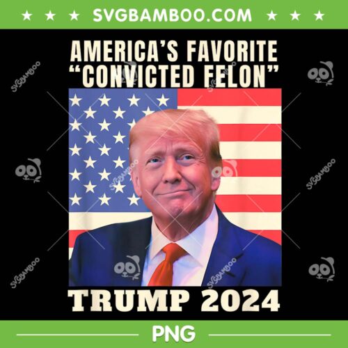 Trump 2024 America's Favorite Convicted Felon PNG, American Flag Trump 2024 PNG, Trump Crime PNG