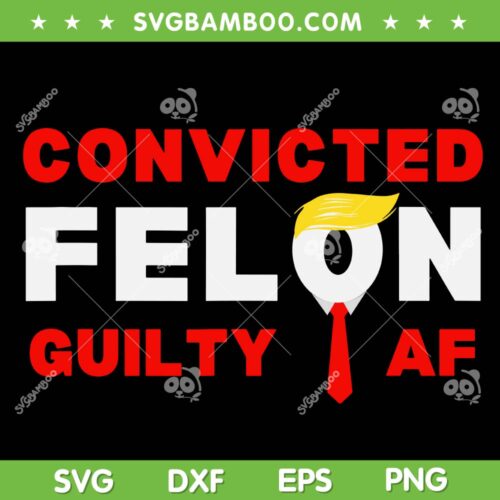 Trump Convicted Felon Guilty AF SVG, Lock Him Up Trump for Prison SVG PNG