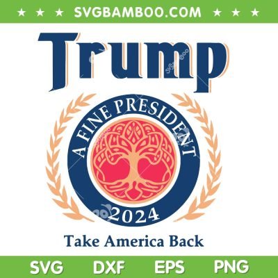 Trump Take America Back 2024 SVG, Donald Trump A Fine President SVG PNG Trump Take America Back 2024 SVG, Donald Trump A Fine President SVG PNG