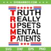 Trump Really Upsets Mental Patients SVG, Trump 2024 SVG, Convicted Felon DXF SVG PNG EPS