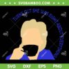 Turns Out She Was Right About Everything SVG, Funny Coffee Quotes SVG, She Was Right DXF SVG PNG EPS Turns Out She Was Right About Everything SVG, Funny Coffee Quotes SVG, She Was Right DXF SVG PNG EPS