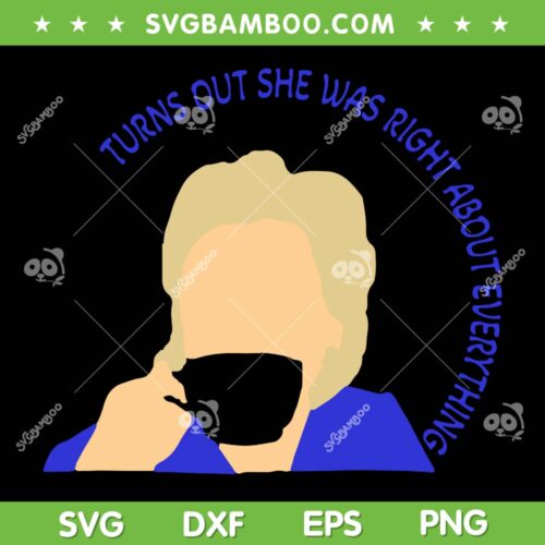 Turns Out She Was Right About Everything SVG, Funny Coffee Quotes SVG, She Was Right DXF SVG PNG EPS