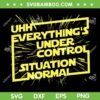 Uhh Everything's Under Control SVG PNG, Situation Normal SVG, Star Wars Quotes DXF SVG PNG EPS