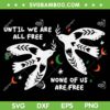 Until We Are All Free SVG PNG, None Of Us Are Free SVG, Free Palestine DXF SVG PNG EPS Until We Are All Free SVG PNG, None Of Us Are Free SVG, Free Palestine DXF SVG PNG EPS