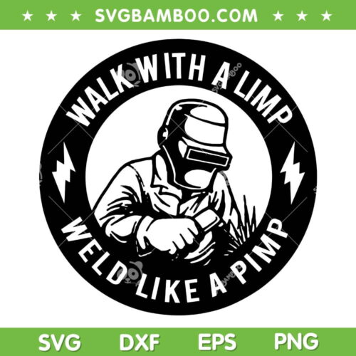 Walk With A Limp Weld Like A Pimp SVG, Hardhat SVG, Welder DXF SVG PNG EPS