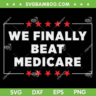 We Finally Beat Medicare SVG PNG, Funny Anti Biden SVG, American Flag DXF SVG PNG EPS We Finally Beat Medicare SVG PNG, Funny Anti Biden SVG, American Flag DXF SVG PNG EPS