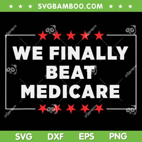 We Finally Beat Medicare SVG PNG, Funny Anti Biden SVG, American Flag DXF SVG PNG EPS