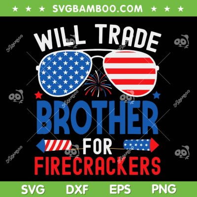 Will Trade Brother For Firecrackers SVG, Funny Sunglasses 4th Of July SVG PNG