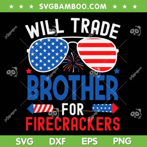 Will Trade Brother For Firecrackers SVG, Funny Sunglasses 4th Of July SVG PNG