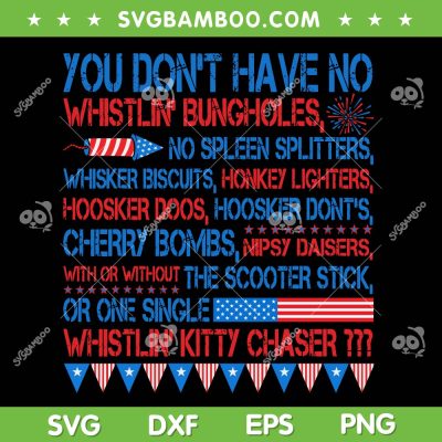 You Don't Have No Whistlin Bungholes 4th Of July SVG, July 4th Joe Dirt Quote SVG PNG You Don't Have No Whistlin Bungholes 4th Of July SVG, July 4th Joe Dirt Quote SVG PNG