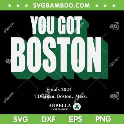 You Got Boston Finals 2024 SVG PNG, NBA Finals 2024 Boston Celtics SVG, Boston Celtics Basketball DXF SVG PNG EPS
