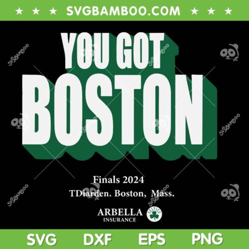 You Got Boston Finals 2024 SVG PNG, NBA Finals 2024 Boston Celtics SVG, Boston Celtics Basketball DXF SVG PNG EPS