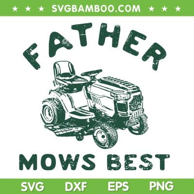 Father Mows Best SVG PNG, Funny Dad Lawn Mows SVG, Father's Day Dad Farmer DXF SVG PNG EPS