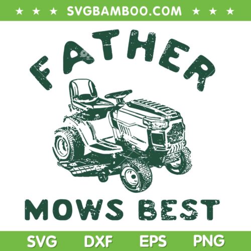 Father Mows Best SVG PNG, Funny Dad Lawn Mows SVG, Father's Day Dad Farmer DXF SVG PNG EPS