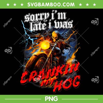 Sorry I'm Late I Was Cranken Hog PNG, Hog Cranked PNG, Funny Saying PNG