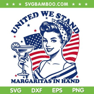 United We Stand Margaritas In Hand SVG, Funny Girl 4th Of July SVG PNG United We Stand Margaritas In Hand SVG, Funny Girl 4th Of July SVG PNG
