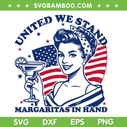 United We Stand Margaritas In Hand SVG, Funny Girl 4th Of July SVG PNG