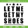 Let Me Get My Shoes SVG PNG, Trump 13th of July SVG