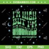 I'm High But Im Grounded SVG PNG, Alanis Morissette SVG I'm High But Im Grounded SVG PNG, Alanis Morissette SVG