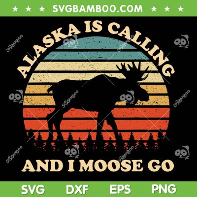 Alaska Is Calling And I Moose Go SVG PNG, Retro Moose Tourist Travel SVG, Funny Alaska Moose DXF SVG PNG EPS Alaska Is Calling And I Moose Go SVG PNG, Retro Moose Tourist Travel SVG, Funny Alaska Moose DXF SVG PNG EPS