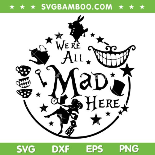 Alice In Wonderland SVG PNG, Were All Mad Here SVG, Alice Characters DXF SVG PNG EPS