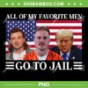 All Of My Favorite Men Go To Jail Trump PNG, Trump Going To Jail PNG, Trump American Flag PNG All Of My Favorite Men Go To Jail Trump PNG, Trump Going To Jail PNG, Trump American Flag PNG