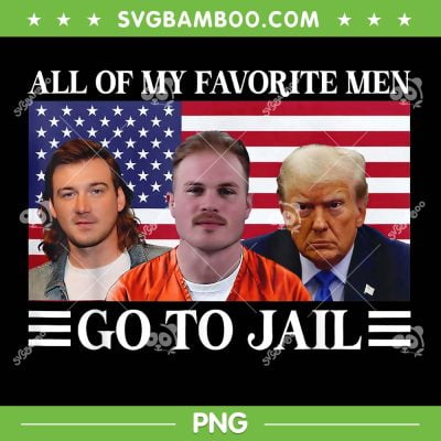 All Of My Favorite Men Go To Jail Trump PNG, Trump Going To Jail PNG, Trump American Flag PNG All Of My Favorite Men Go To Jail Trump PNG, Trump Going To Jail PNG, Trump American Flag PNG