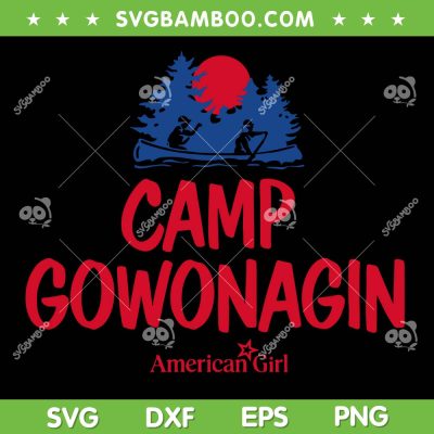 Camp Gowonagin American Girl SVG PNG, American Girl Camping SVG, Camp Kids DXF SVG PNG EPS