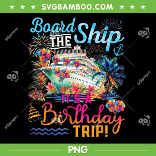 Board The Ship It's A Birthday PNG, Cruise Birthday Vacation PNG