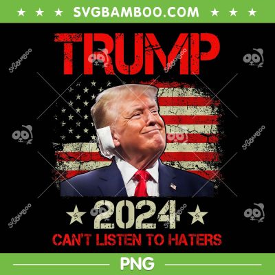 Can't Listen To Haters PNG, Trump 2024 Ear Bandage American Flag PNG