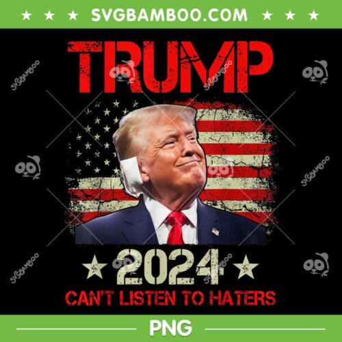 Can't Listen To Haters PNG, Trump 2024 Ear Bandage American Flag PNG
