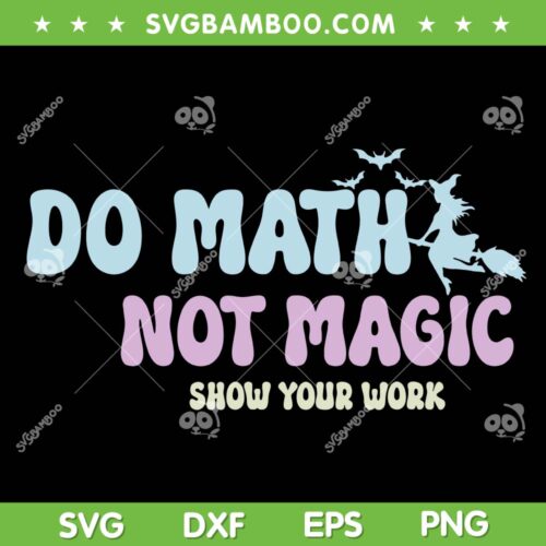 Do Math Not Magic SVG PNG, Funny Math Teacher SVG, Show Your Work DXF SVG PNG EPS