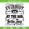 Everybody At The Bar Gettin Tipsy Whiskey SVG, Whiskey Quote SVG PNG