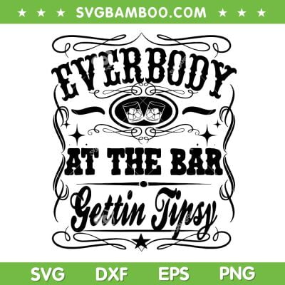 Everybody At The Bar Gettin Tipsy Whiskey SVG, Whiskey Quote SVG PNG Everybody At The Bar Gettin Tipsy Whiskey SVG, Whiskey Quote SVG PNG