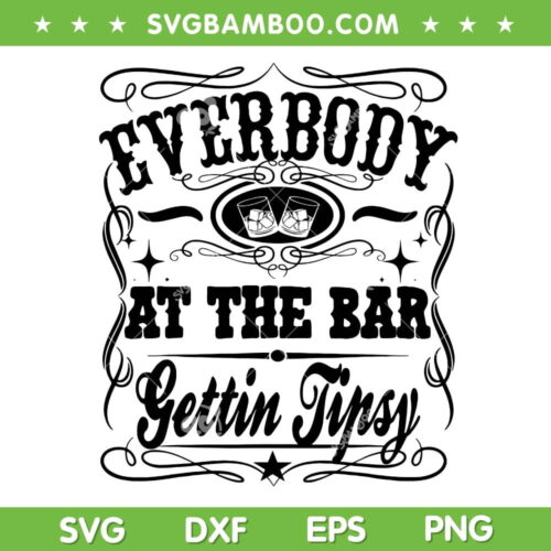 Everybody At The Bar Gettin Tipsy Whiskey SVG, Whiskey Quote SVG PNG