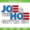 Joe And The Hoe Gotta Go SVG PNG, Funny Joe Biden SVG, Anti Biden DXF SVG PNG EPS Joe And The Hoe Gotta Go SVG PNG, Funny Joe Biden SVG, Anti Biden DXF SVG PNG EPS
