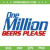 One Million Beers Please SVG PNG, Funny Beer Enthusiast Drinking SVG