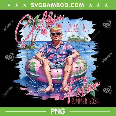 Cute Chillin Like A Felon Summer 2024 PNG, Funny Trump Maga King PNG Cute Chillin Like A Felon Summer 2024 PNG, Funny Trump Maga King PNG