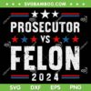 Prosecutor vs Felon 2024 SVG PNG, Funny Voting Election 2024 SVG