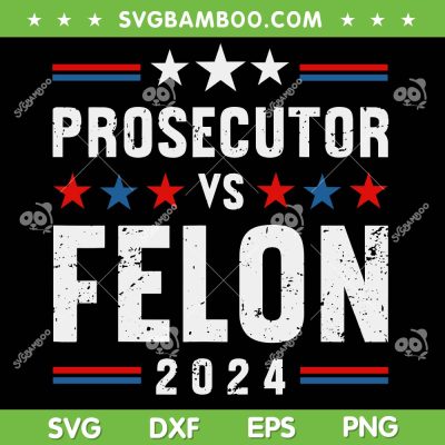 Prosecutor vs Felon 2024 SVG PNG, Funny Voting Election 2024 SVG