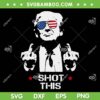 Funny Trump Shot This SVG, Trump Arrest This Middle Finger SVG PNG, Cool Trump 2024 DXF SVG PNG EPS