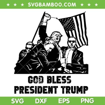 God Bless President Trump SVG, Trump Rally Never Surrender SVG, Donald Trump Shooter DXF SVG PNG EPS