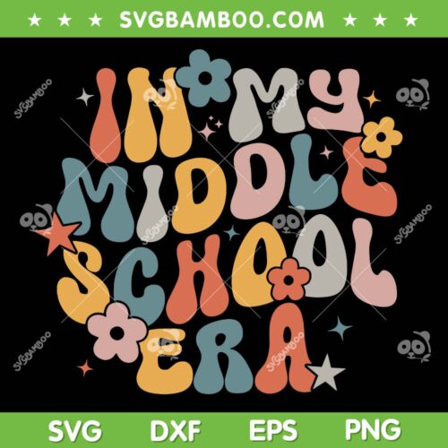 Groovy In My Middle School Era SVG PNG, Back To School Teacher SVG, Funny School DXF SVG PNG EPS