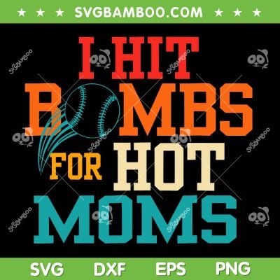 I Hit Bombs For Hot Moms SVG PNG, Hot Moms Baseball SVG, Sport Mom DXF SVG PNG EPS I Hit Bombs For Hot Moms SVG PNG, Hot Moms Baseball SVG, Sport Mom DXF SVG PNG EPS