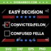Easy Decision Convicted Felon Confused Fella SVG, I'd Rather Vote SVG PNG