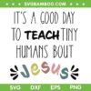 It's A Good Day To Teach Tiny Humans About Jesus SVG, Teacher Quote SVG PNG It's A Good Day To Teach Tiny Humans About Jesus SVG, Teacher Quote SVG PNG