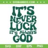 It's Never Luck Its Always God SVG PNG, Not Luck Just God SVG, Inspirational Religion DXF SVG PNG EPS It's Never Luck Its Always God SVG PNG, Not Luck Just God SVG, Inspirational Religion DXF SVG PNG EPS